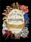 Image for The little book of mushrooms  : an illustrated guide to the extraordinary power of mushrooms