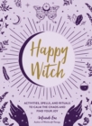 Image for Happy Witch: Activities, Spells, and Rituals to Calm the Chaos and Find Your Joy