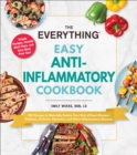 Image for The Everything easy anti-inflammatory cookbook  : 200 recipes to naturally reduce your risk of heart disease, diabetes, arthritis, dementia, and other inflammatory diseases