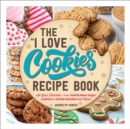Image for The &quot;I love cookies&quot; recipe book  : from rolled sugar cookies to snickerdoodles and more, 100 of your favorite cookie recipes!