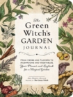 Image for The green witch&#39;s garden journal  : from herbs and flowers to mushrooms and vegetables, your planner and logbook for a magical garden