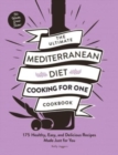 Image for The ultimate Mediterranean diet cooking for one cookbook  : 175 healthy, easy, and delicious recipes made just for you