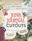 Image for Junk Journal Cutouts: Vintage Designs : From Botanicals to Travel, 350+ Timeless Images for Creative Journaling