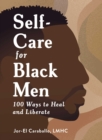 Image for Self-Care for Black Men: 100 Ways to Heal and Liberate