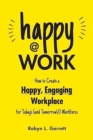Image for Happy at work  : how to create a happy, engaging workplace for today&#39;s (and tomorrow&#39;s!) workforce