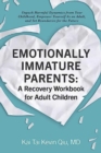 Image for Emotionally immature parents  : a recovery workbook for adult children