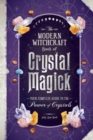 Image for The modern witchcraft book of crystal magick  : your complete guide to the power of crystals