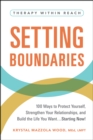 Image for Setting Boundaries: 100 Ways to Protect Yourself, Strengthen Your Relationships, and Build the Life You Want...Starting Now!