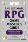 Image for The ultimate RPG game master&#39;s guide: advice and tools to help you run your best game ever!