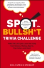 Image for Spot the Bullsh*t Trivia Challenge: Find the Lies (And Learn the Truth) from Science, History, Sports, Pop Culture, and More!