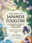Image for The Book of Japanese Folklore: An Encyclopedia of the Spirits, Monsters, and Yokai of Japanese Myth : The Stories of the Mischievous Kappa, Trickster Kitsune, Horrendous Oni, and More