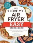 Image for The &quot;I love my air fryer&quot; easy recipes book  : from pancake muffins to honey balsamic chicken wings, 175 quick and easy recipes