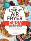 Image for The &quot;I love my air fryer&quot; easy recipes book: from pancake muffins to honey balsamic chicken wings, 175 quick and easy recipes