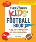 Image for The Everything Kids&#39; Football Book, 8th Edition : All-Time Greats, Legendary Teams, and Today&#39;s Favorite Players—with Tips on Playing Like a Pro