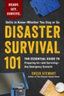 Image for Disaster Survival 101 : The Essential Guide to Preparing for—and Surviving—Any Emergency Scenario