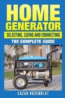 Image for Home Generator : Selecting, Sizing And Connecting: The Complete Guide