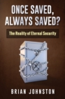 Image for Once Saved, Always Saved? : The Reality of Eternal Security