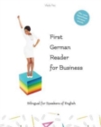 Image for First German Reader for business bilingual for speakers of English : Speak, write, and understand basic German in no time. Fachbegriffe, Mustersatze und Redewendungen