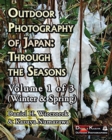 Image for Outdoor Photography of Japan : Through the Seasons - Volume 1 of 3 (Winter &amp; Spring)