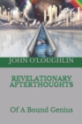 Image for Revelationary Afterthoughts : Of A Bound Genius