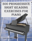 Image for 300 Progressive Sight Reading Exercises for Piano
