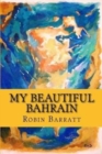 Image for My Beautiful Bahrain : A collection of short stories and poetry about life and living in the Kingdom of Bahrain