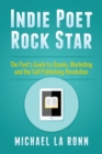 Image for Indie Poet Rock Star : The Poet&#39;s Guide to Ebooks, Marketing and the Self-Publishing Revolution