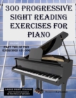 Image for 300 Progressive Sight Reading Exercises for Piano Large Print Version : Part Two of Two, Exercises 151-300