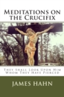 Image for Meditations on the Crucifix : They Shall Look Upon Him Whom They Have Pierced
