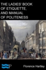 Image for Ladies&#39; Book of Etiquette, and Manual of Politeness: A Complete Hand Book for the Use of the Lady in Polite Society