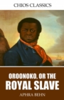 Image for Oroonoko, Or, the Royal Slave