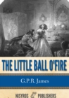 Image for Little Ball O&#39; Fire or the Life and Adventures of John Marston Hall