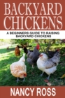 Image for Backyard Chickens: A Beginners Guide To Raising Backyard Chickens