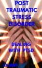 Image for Post Traumatic Stress Disorder: Dealing With PTSD