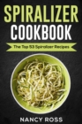 Image for Spiralizer Cookbook: The Top 53 Spiralizer Recipes