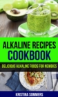 Image for Alkaline Recipes Cookbook: Delicious Alkaline Foods For Newbies