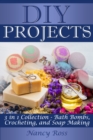 Image for DIY Projects: 3 in 1 Collection - Bath Bombs, Crocheting, and Soap Making