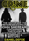 Image for History Of The Remarkable Life Of John Sheppard Containing A Particular Account Of His Many Robberies And Escapes