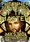 Image for Inner Teachings Of The Master: Mystic Christianity.