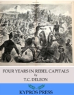 Image for Four Years in Rebel Capitals: An Inside View of Life in the Southern Confederacy from Birth to Death