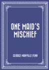 Image for One Maid&#39;s Mischief