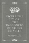 Image for Pickle the Spy; Or, the Incognito of Prince Charles