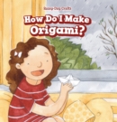 Image for How Do I Make Origami?