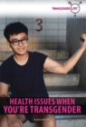 Image for Health Issues When You&#39;re Transgender