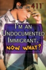 Image for I&#39;m an Undocumented Immigrant. Now What?
