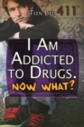 Image for I Am Addicted to Drugs. Now What?