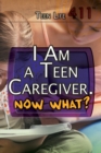 Image for I Am a Teen Caregiver. Now What?