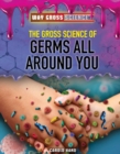 Image for Gross Science of Germs All Around You