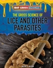 Image for Gross Science of Lice and Other Parasites