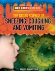 Image for Gross Science of Sneezing, Coughing, and Vomiting